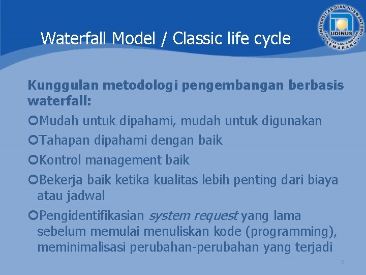 Waterfall Model / Classic life cycle Kunggulan metodologi pengembangan berbasis waterfall: Mudah untuk dipahami,
