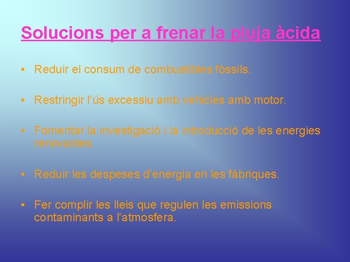 Solucions per a frenar la pluja àcida • Reduir el consum de combustibles fòssils.