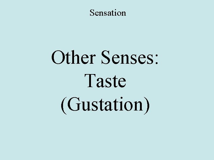 Sensation Other Senses: Taste (Gustation) 