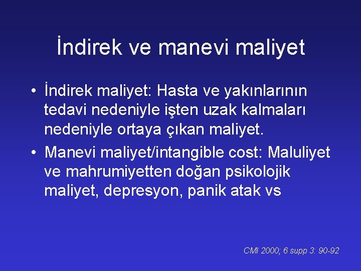 İndirek ve manevi maliyet • İndirek maliyet: Hasta ve yakınlarının tedavi nedeniyle işten uzak