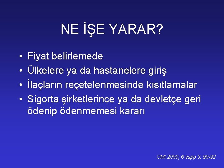 NE İŞE YARAR? • • Fiyat belirlemede Ülkelere ya da hastanelere giriş İlaçların reçetelenmesinde