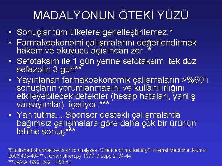 MADALYONUN ÖTEKİ YÜZÜ • Sonuçlar tüm ülkelere genelleştirilemez. * • Farmakoekonomi çalışmalarını değerlendirmek hakem