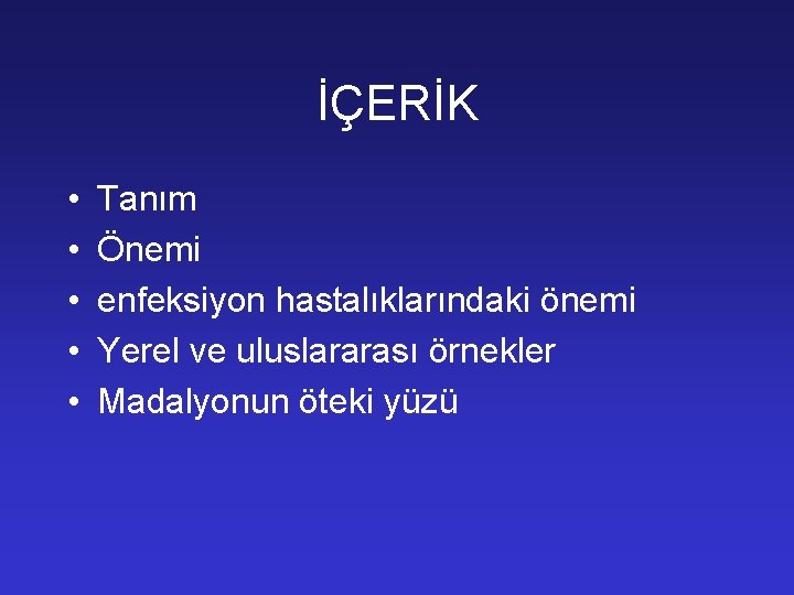 İÇERİK • • • Tanım Önemi enfeksiyon hastalıklarındaki önemi Yerel ve uluslararası örnekler Madalyonun