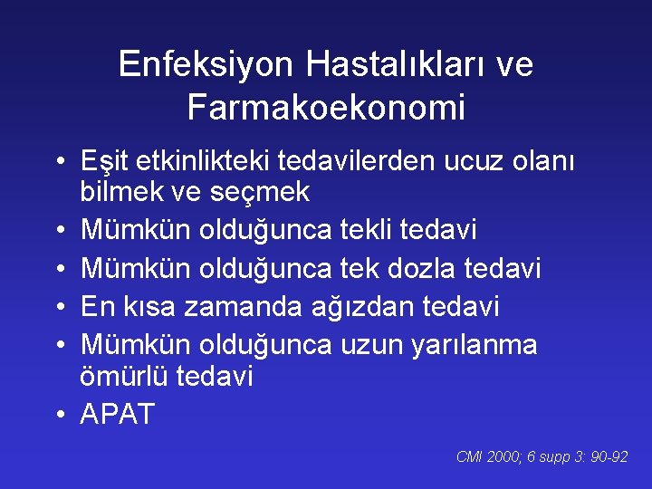 Enfeksiyon Hastalıkları ve Farmakoekonomi • Eşit etkinlikteki tedavilerden ucuz olanı bilmek ve seçmek •