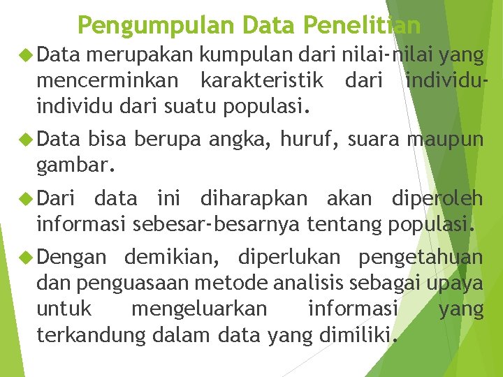 Pengumpulan Data Penelitian Data merupakan kumpulan dari nilai-nilai yang mencerminkan karakteristik dari individu dari