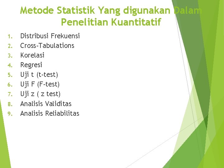 Metode Statistik Yang digunakan Dalam Penelitian Kuantitatif 1. 2. 3. 4. 5. 6. 7.