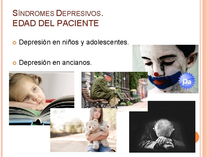 SÍNDROMES DEPRESIVOS. EDAD DEL PACIENTE Depresión en niños y adolescentes. Depresión en ancianos. 