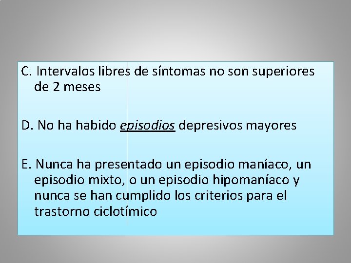 C. Intervalos libres de síntomas no son superiores de 2 meses D. No ha