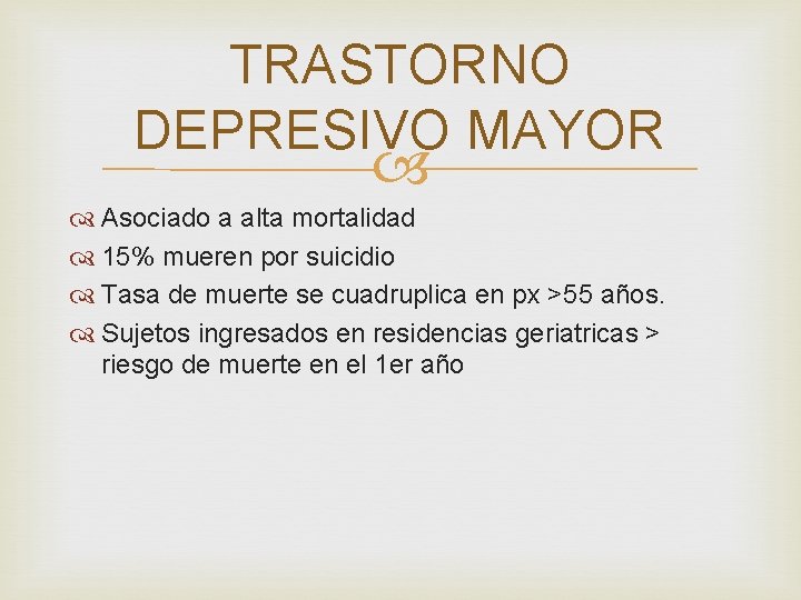 TRASTORNO DEPRESIVO MAYOR Asociado a alta mortalidad 15% mueren por suicidio Tasa de muerte