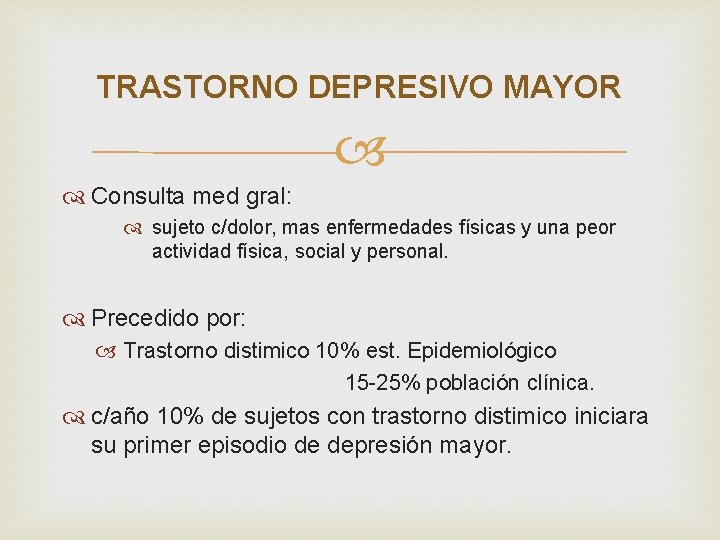 TRASTORNO DEPRESIVO MAYOR Consulta med gral: sujeto c/dolor, mas enfermedades físicas y una peor