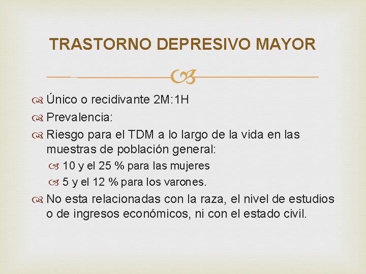 TRASTORNO DEPRESIVO MAYOR Único o recidivante 2 M: 1 H Prevalencia: Riesgo para el