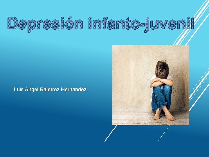 Depresión infanto-juvenil Luis Angel Ramírez Hernández 