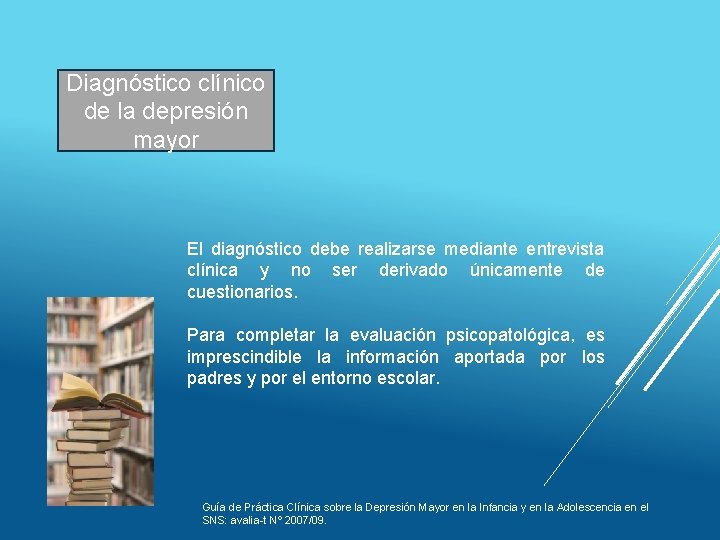 Diagnóstico clínico de la depresión mayor El diagnóstico debe realizarse mediante entrevista clínica y