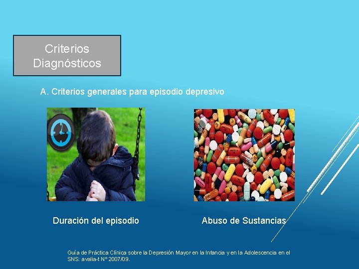 Criterios Diagnósticos A. Criterios generales para episodio depresivo Duración del episodio Abuso de Sustancias