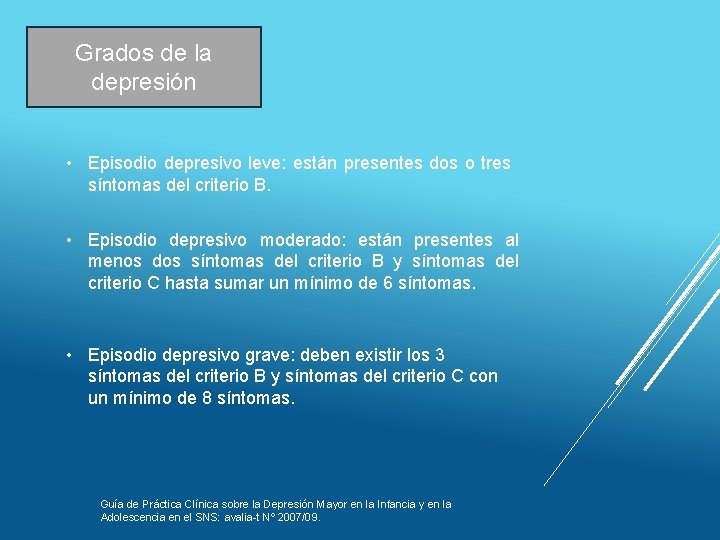 Grados de la depresión • Episodio depresivo leve: están presentes dos o tres síntomas