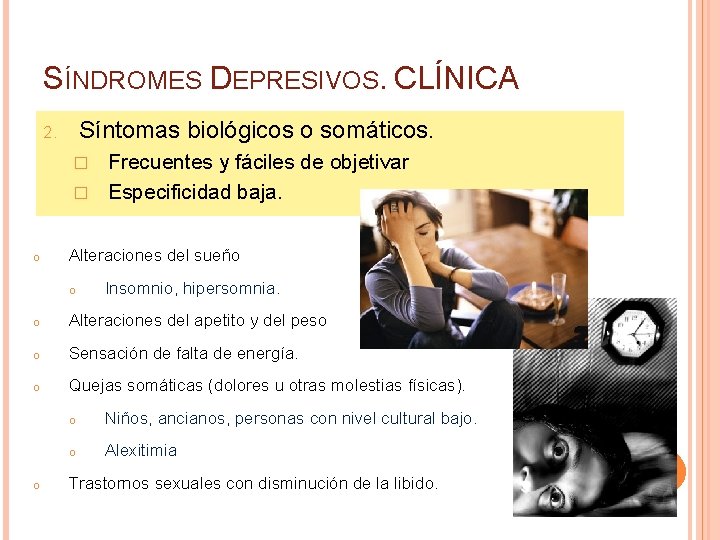 SÍNDROMES DEPRESIVOS. CLÍNICA Síntomas biológicos o somáticos. 2. Frecuentes y fáciles de objetivar �