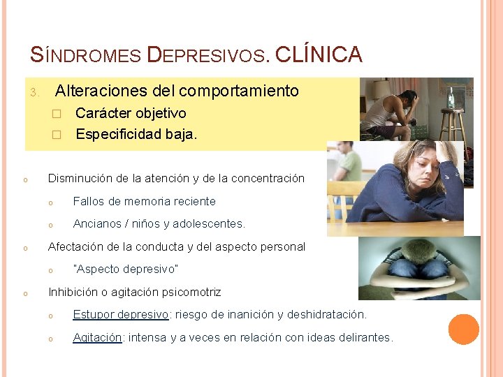 SÍNDROMES DEPRESIVOS. CLÍNICA Alteraciones del comportamiento 3. Carácter objetivo � Especificidad baja. � o