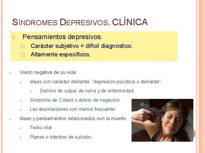 SÍNDROMES DEPRESIVOS. CLÍNICA Pensamientos depresivos. 4. Carácter subjetivo = difícil diagnóstico. � Altamente específicos.