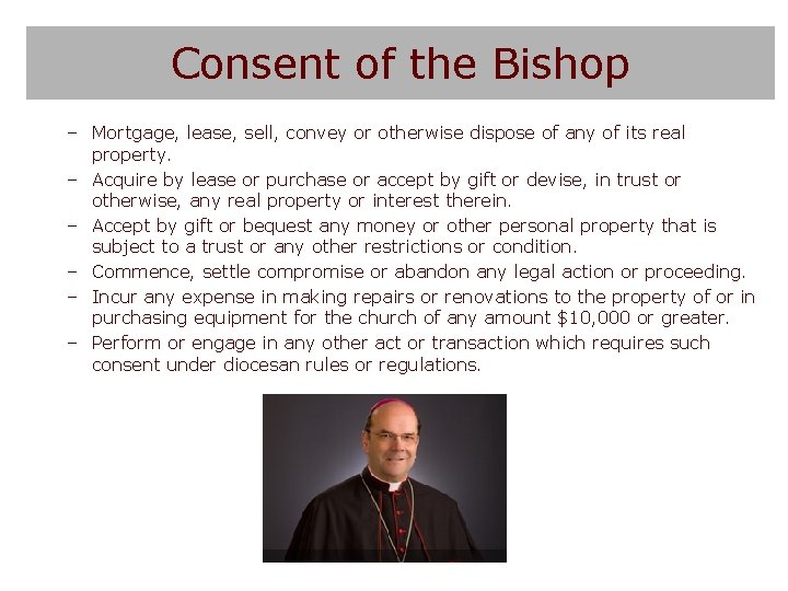 Consent of the Bishop – Mortgage, lease, sell, convey or otherwise dispose of any