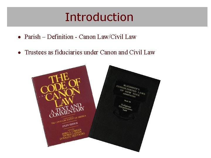 Introduction Parish – Definition - Canon Law/Civil Law Trustees as fiduciaries under Canon and