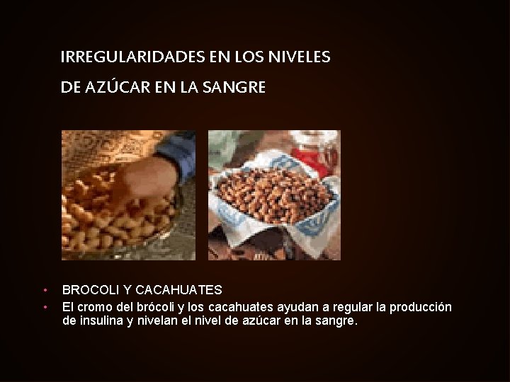 IRREGULARIDADES EN LOS NIVELES DE AZÚCAR EN LA SANGRE • • BROCOLI Y CACAHUATES