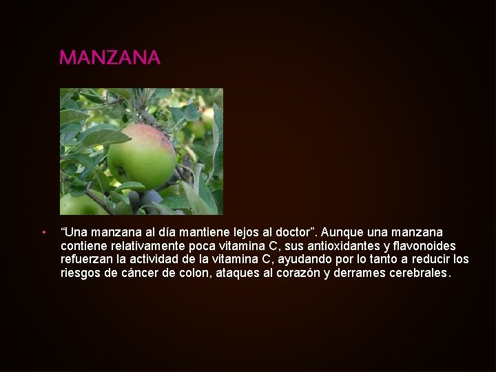 MANZANA • “Una manzana al día mantiene lejos al doctor”. Aunque una manzana contiene