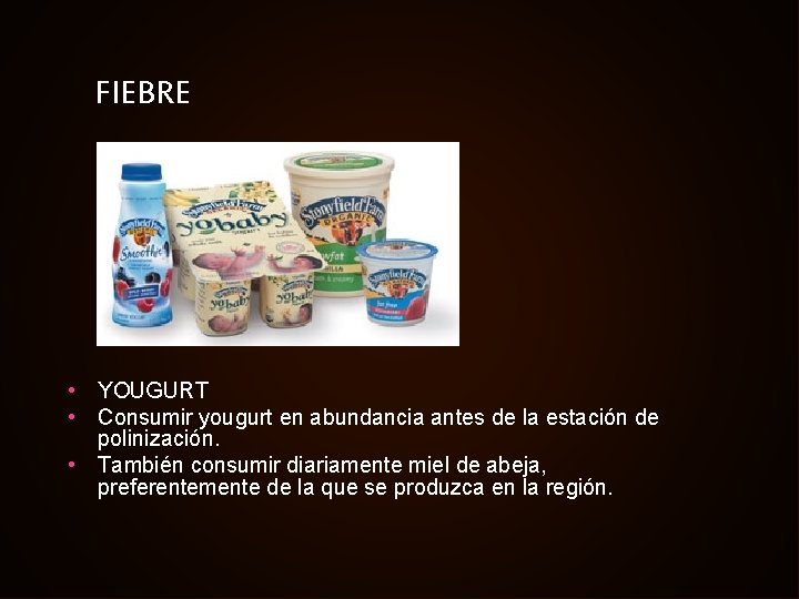 FIEBRE • YOUGURT • Consumir yougurt en abundancia antes de la estación de polinización.