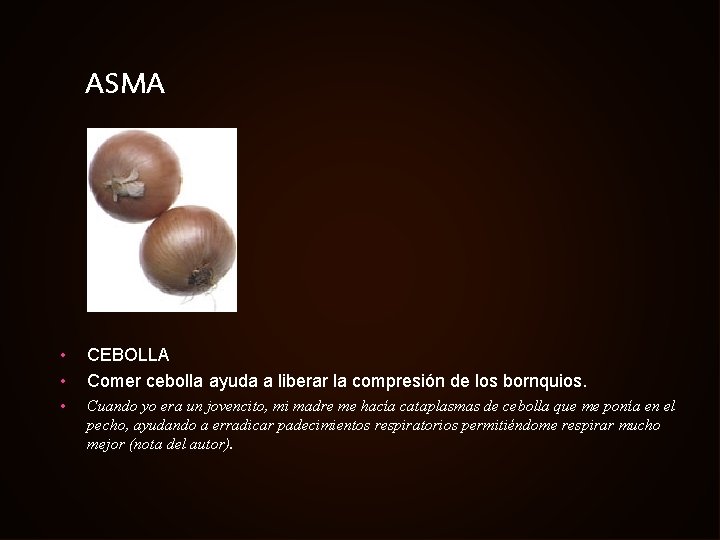 ASMA • • CEBOLLA Comer cebolla ayuda a liberar la compresión de los bornquios.