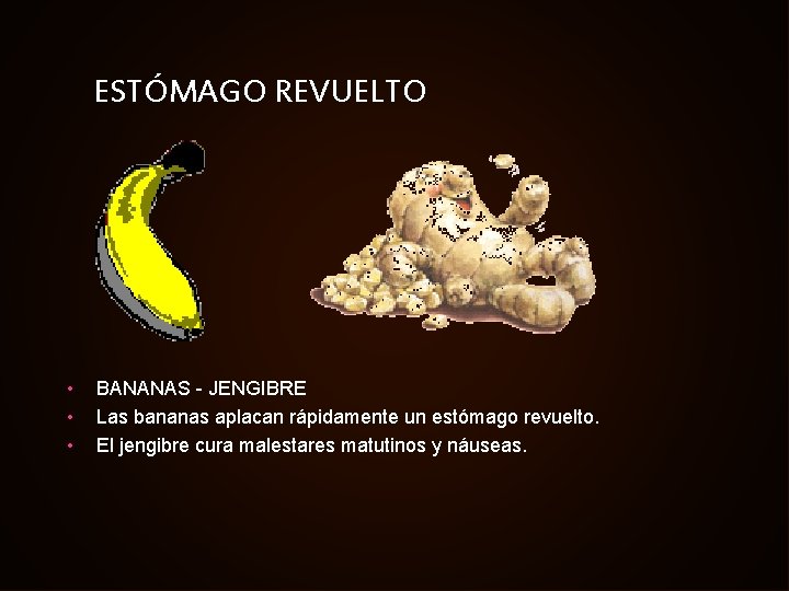 ESTÓMAGO REVUELTO • • • BANANAS - JENGIBRE Las bananas aplacan rápidamente un estómago