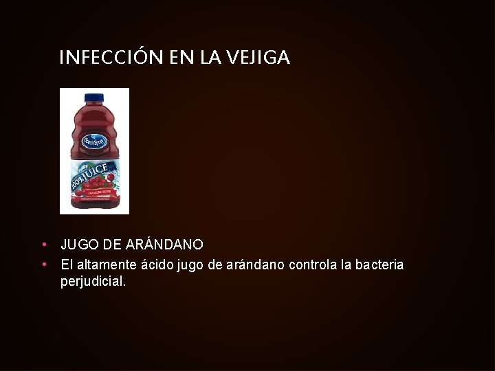 INFECCIÓN EN LA VEJIGA • JUGO DE ARÁNDANO • El altamente ácido jugo de