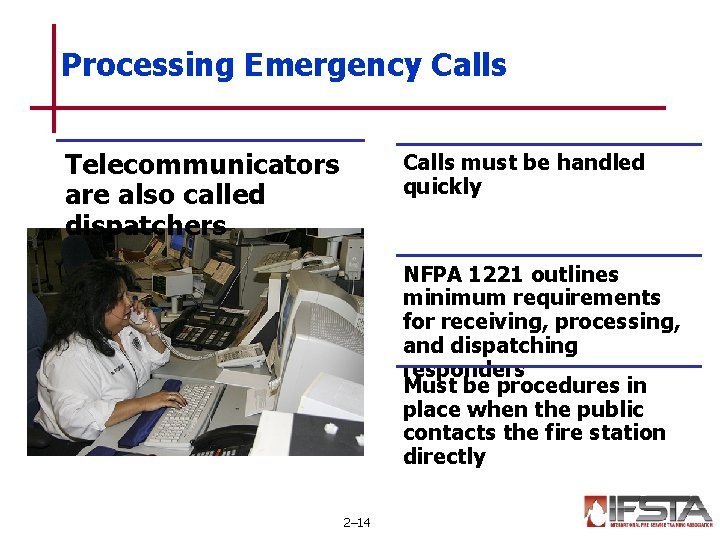 Processing Emergency Calls Telecommunicators are also called dispatchers Calls must be handled quickly NFPA Processing Emergency Calls Telecommunicators are also called dispatchers Calls must be handled quickly NFPA