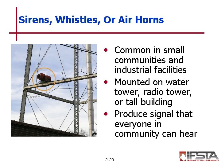 Sirens, Whistles, Or Air Horns • Common in small communities and industrial facilities • Sirens, Whistles, Or Air Horns • Common in small communities and industrial facilities •