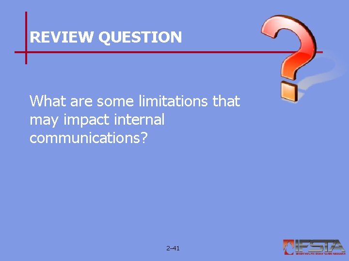 REVIEW QUESTION What are some limitations that may impact internal communications? 2– 41 REVIEW QUESTION What are some limitations that may impact internal communications? 2– 41