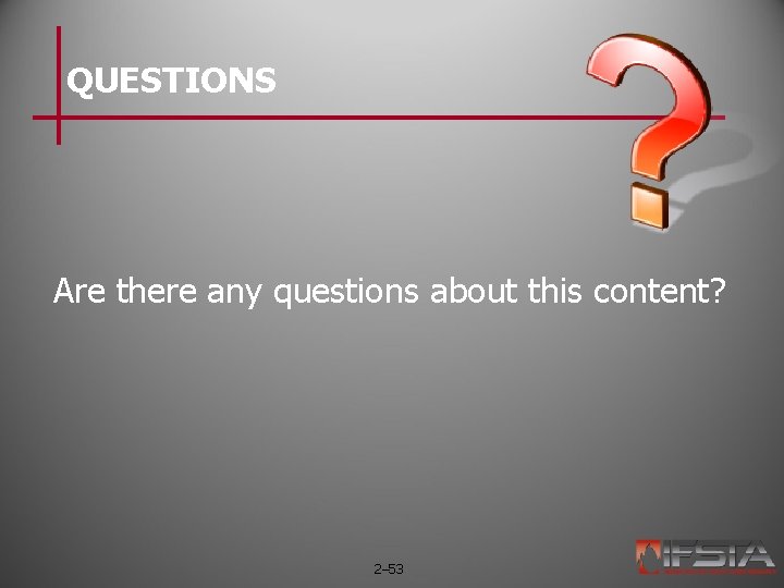 QUESTIONS Are there any questions about this content? 2– 53 QUESTIONS Are there any questions about this content? 2– 53