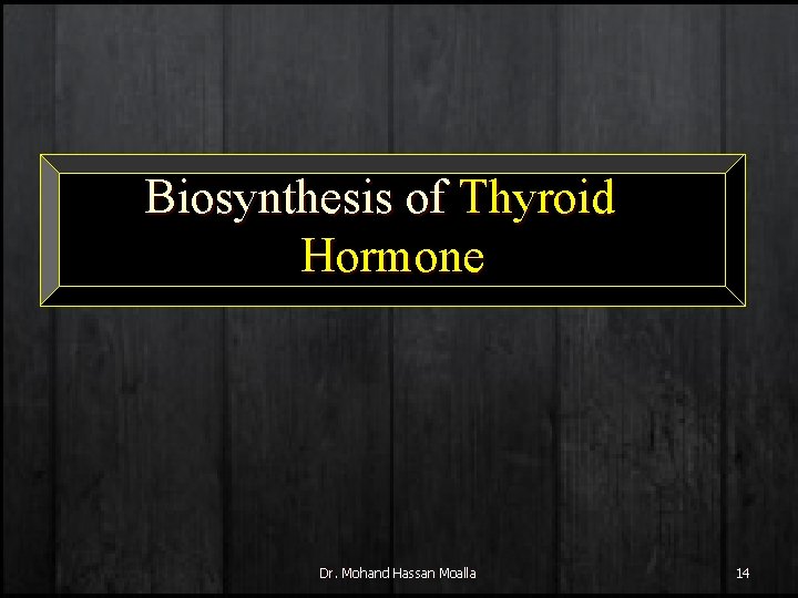 Biosynthesis of Thyroid Hormone Dr. Mohand Hassan Moalla 14 