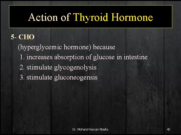 Action of Thyroid Hormone 5 - CHO (hyperglycemic hormone) because 1. increases absorption of
