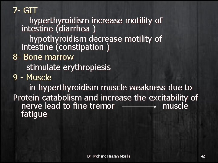 7 - GIT hyperthyroidism increase motility of intestine (diarrhea ) hypothyroidism decrease motility of