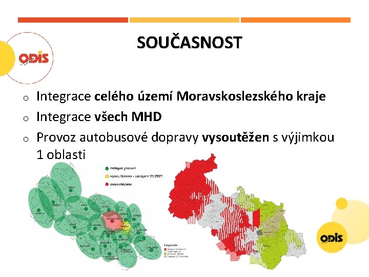 SOUČASNOST o o o Integrace celého území Moravskoslezského kraje Integrace všech MHD Provoz autobusové