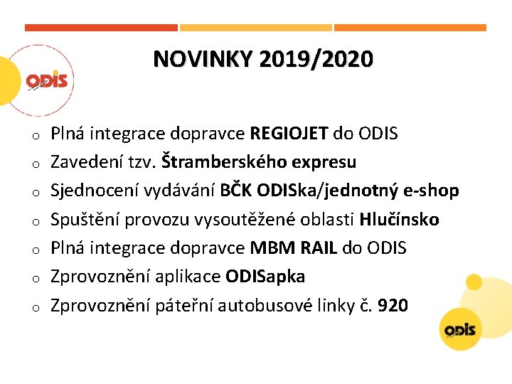 NOVINKY 2019/2020 o o o o Plná integrace dopravce REGIOJET do ODIS Zavedení tzv.