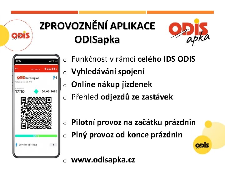 ZPROVOZNĚNÍ APLIKACE ODISapka o o o Funkčnost v rámci celého IDS ODIS Vyhledávání spojení