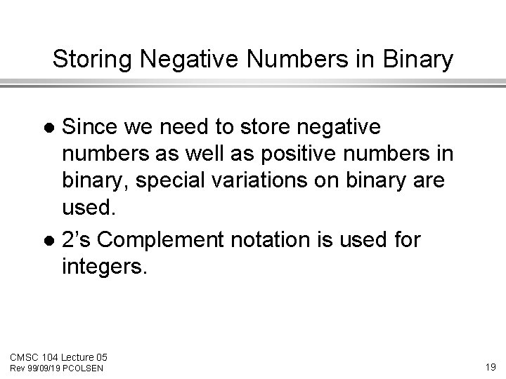 Storing Negative Numbers in Binary Since we need to store negative numbers as well