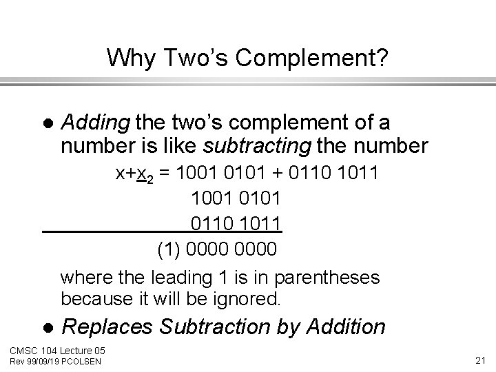 Why Two’s Complement? l Adding the two’s complement of a number is like subtracting