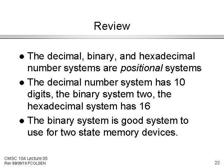 Review The decimal, binary, and hexadecimal number systems are positional systems l The decimal