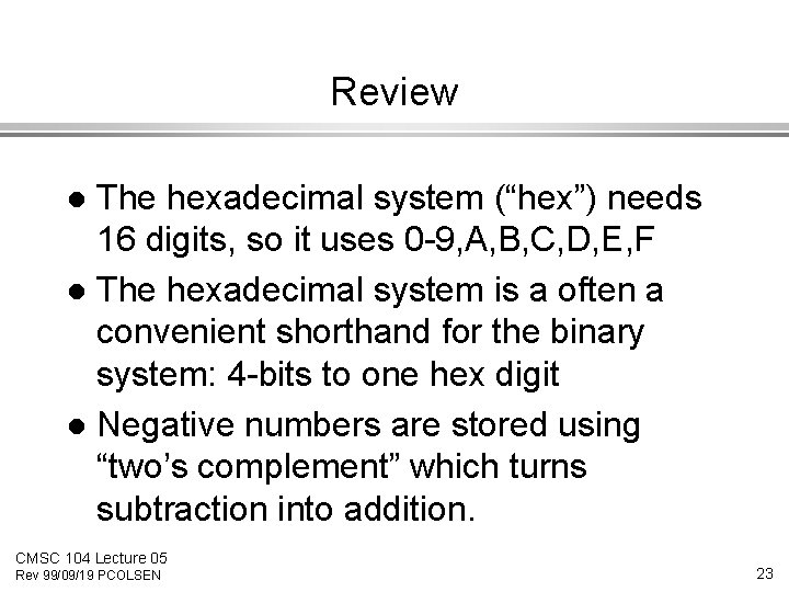 Review The hexadecimal system (“hex”) needs 16 digits, so it uses 0 -9, A,