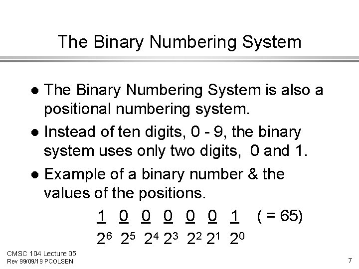 The Binary Numbering System is also a positional numbering system. l Instead of ten