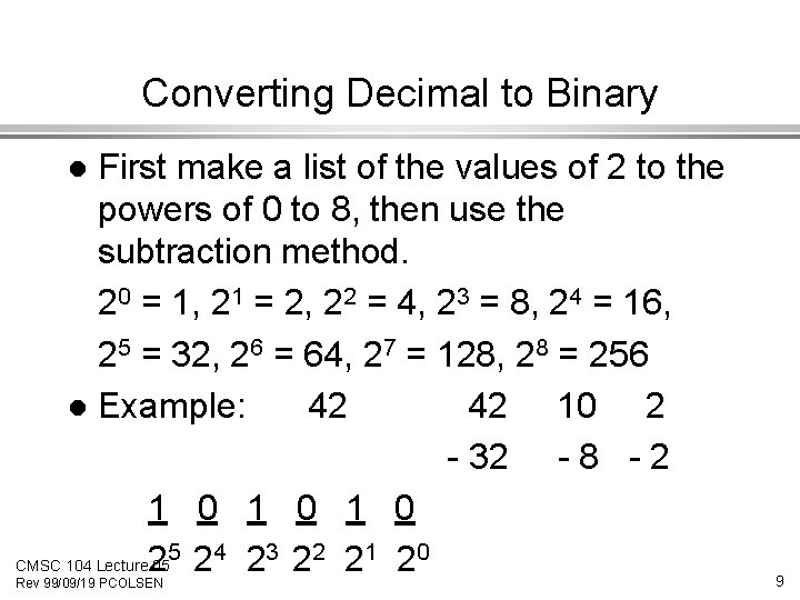Converting Decimal to Binary First make a list of the values of 2 to