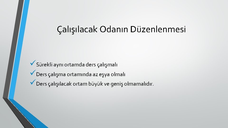 Çalışılacak Odanın Düzenlenmesi üSürekli aynı ortamda ders çalışmalı üDers çalışma ortamında az eşya olmalı