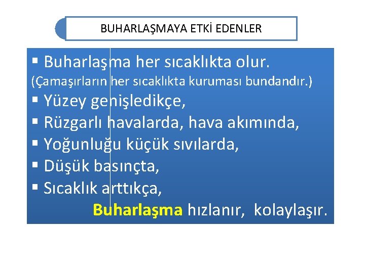 BUHARLAŞMAYA ETKİ EDENLER § Buharlaşma her sıcaklıkta olur. (Çamaşırların her sıcaklıkta kuruması bundandır. )