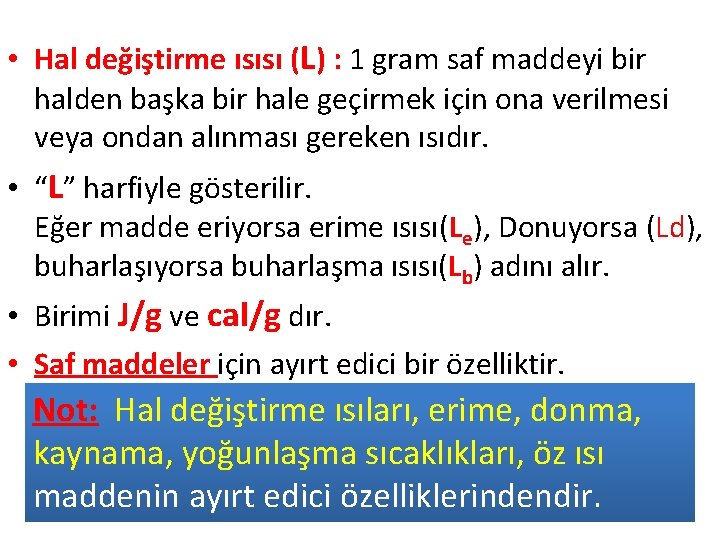  • Hal değiştirme ısısı (L) : 1 gram saf maddeyi bir halden başka