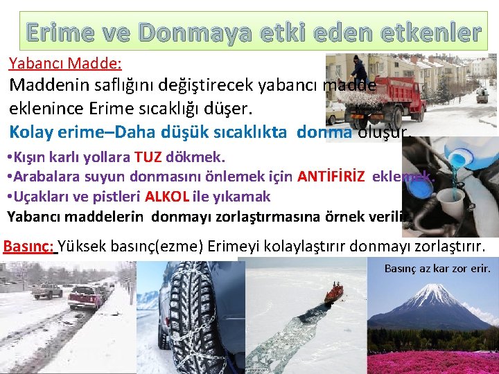 Erime ve Donmaya etki eden etkenler Yabancı Madde: Maddenin saflığını değiştirecek yabancı madde eklenince